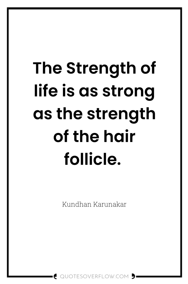 The Strength of life is as strong as the strength...