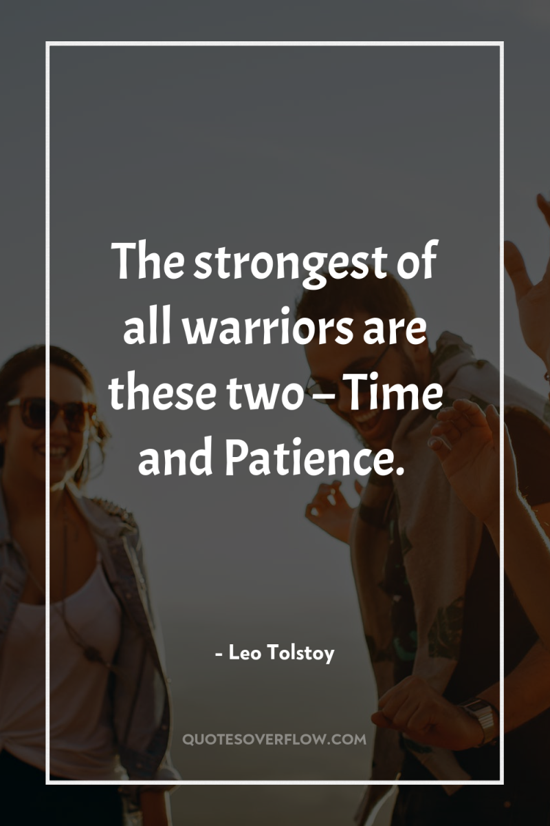 The strongest of all warriors are these two – Time...