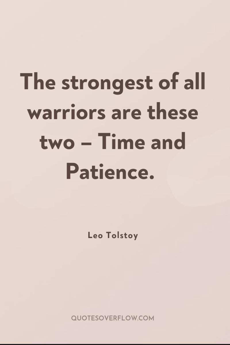 The strongest of all warriors are these two – Time...