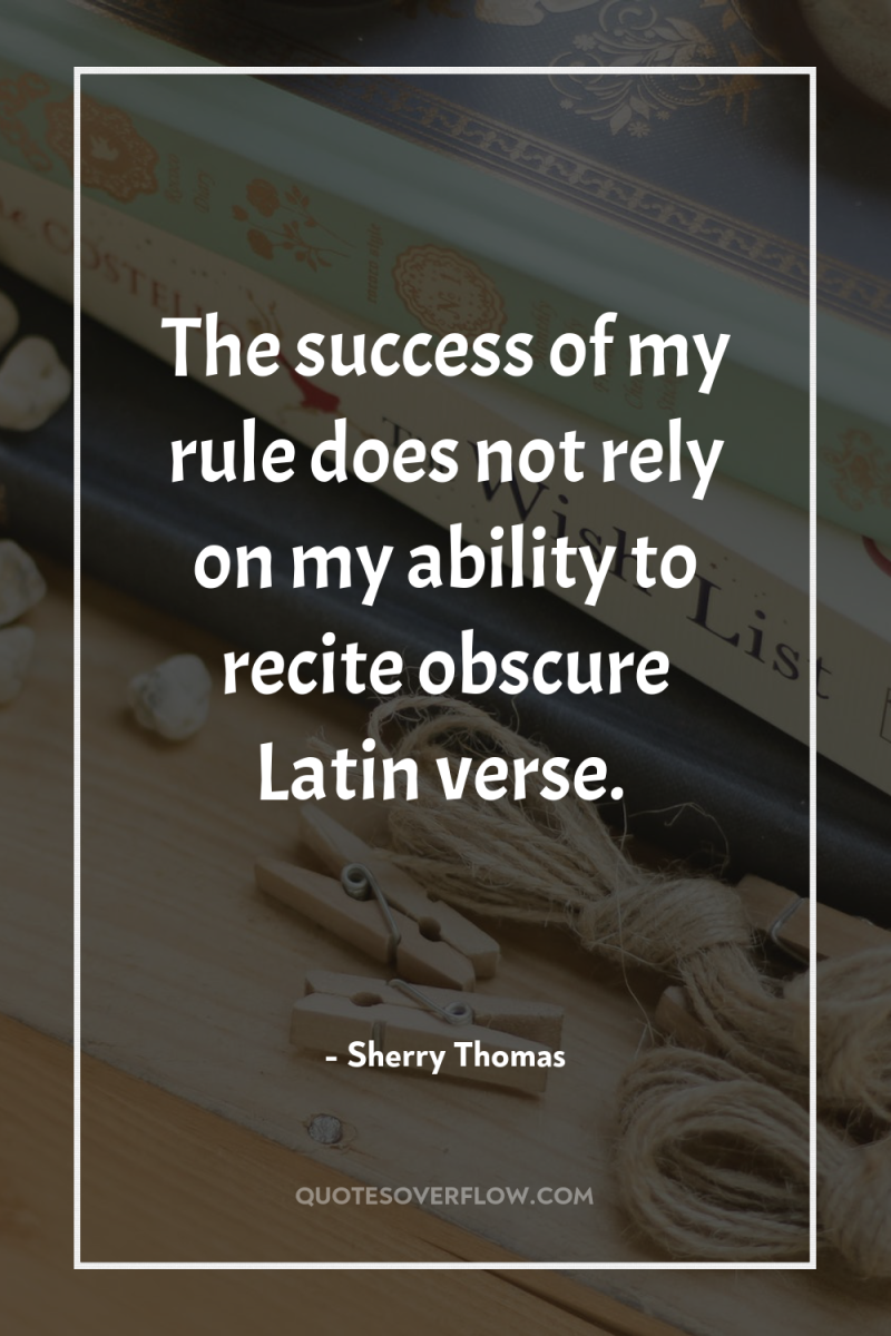 The success of my rule does not rely on my...
