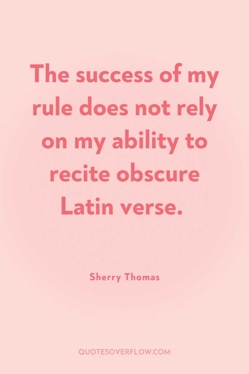 The success of my rule does not rely on my...