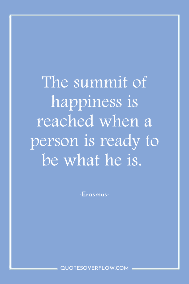The summit of happiness is reached when a person is...