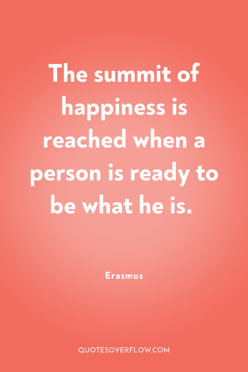 The summit of happiness is reached when a person is...