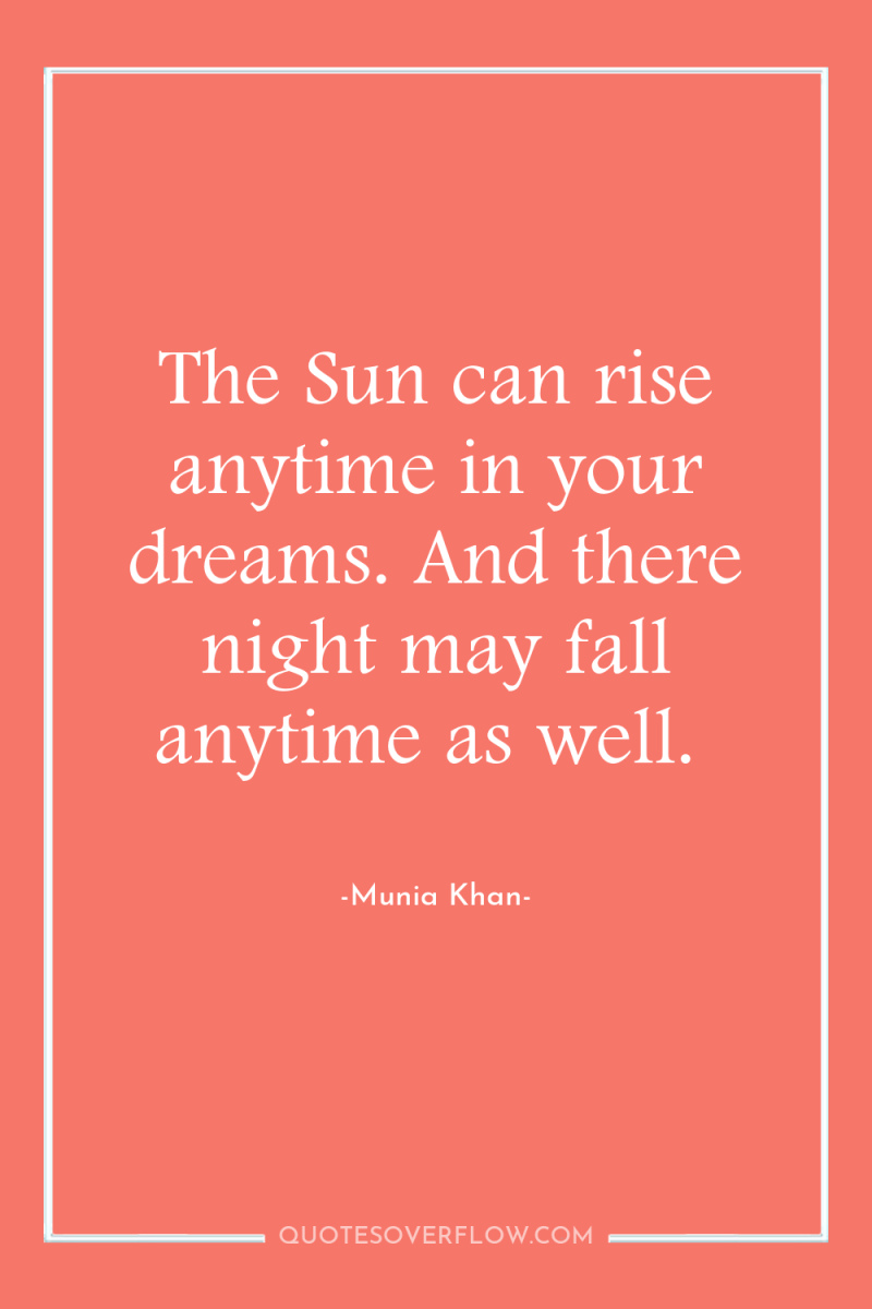 The Sun can rise anytime in your dreams. And there...