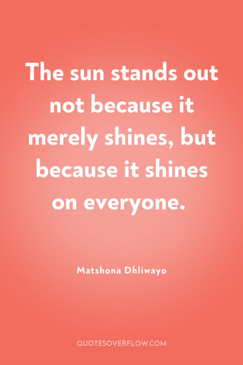 The sun stands out not because it merely shines, but...