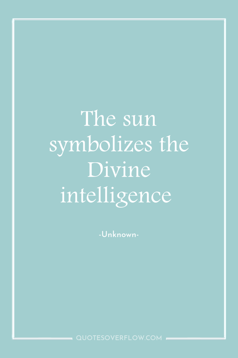 The sun symbolizes the Divine intelligence 