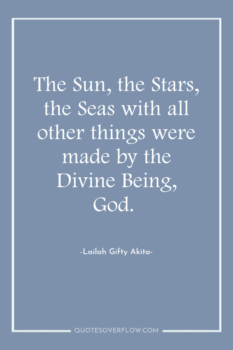 The Sun, the Stars, the Seas with all other things...