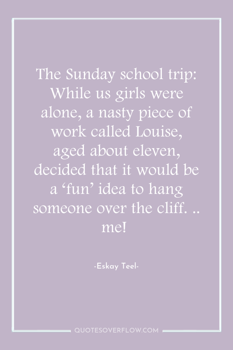 The Sunday school trip: While us girls were alone, a...
