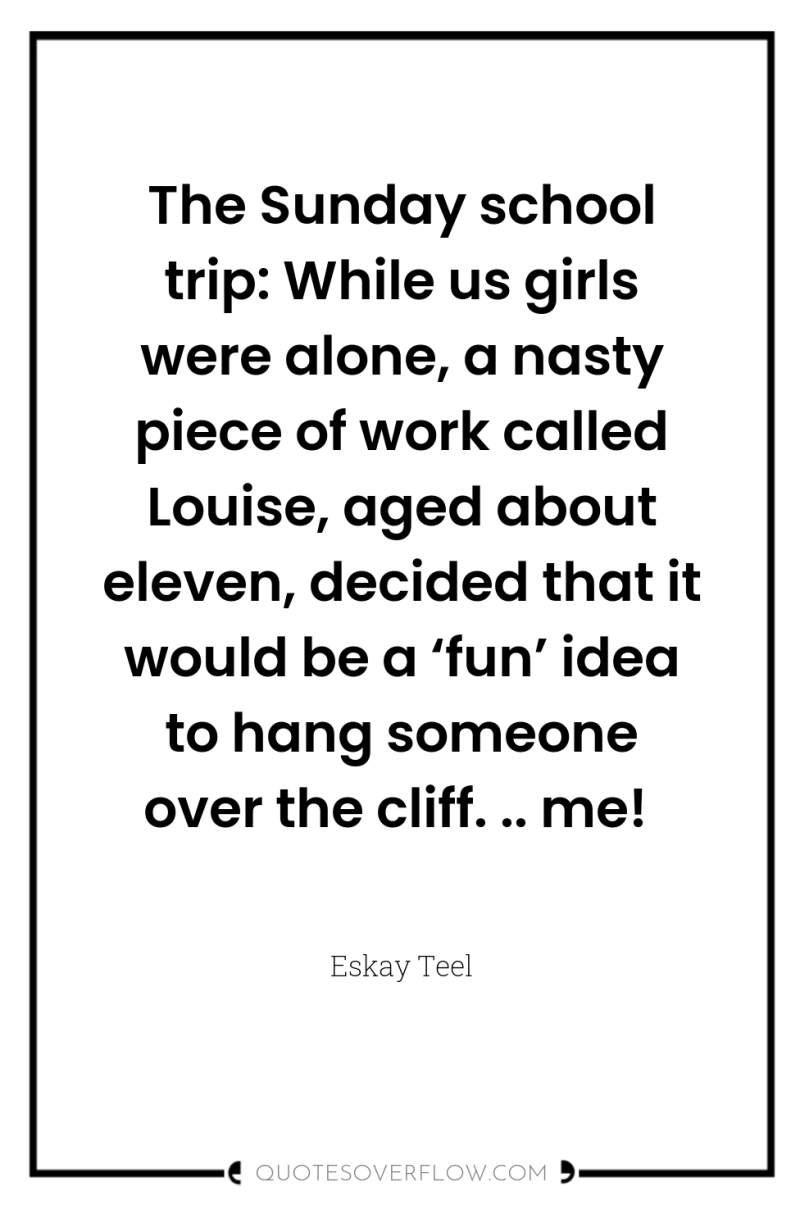 The Sunday school trip: While us girls were alone, a...