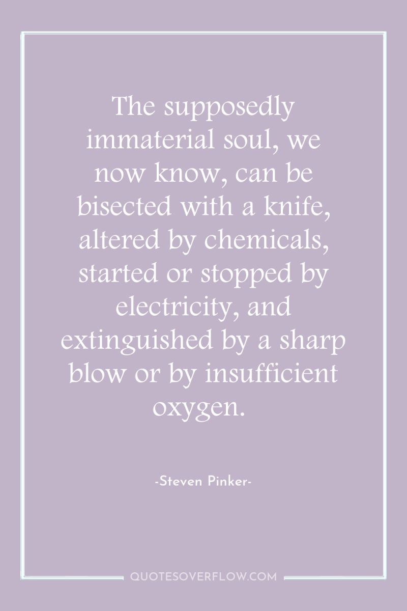 The supposedly immaterial soul, we now know, can be bisected...