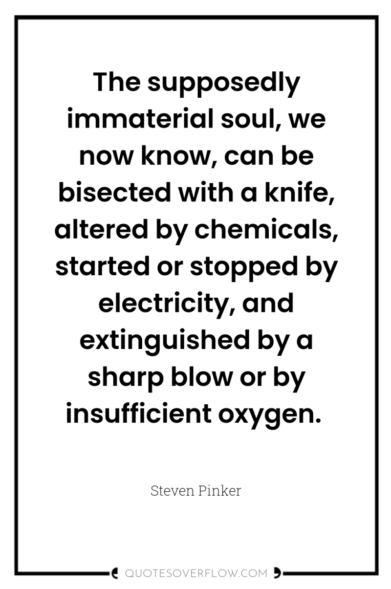 The supposedly immaterial soul, we now know, can be bisected...
