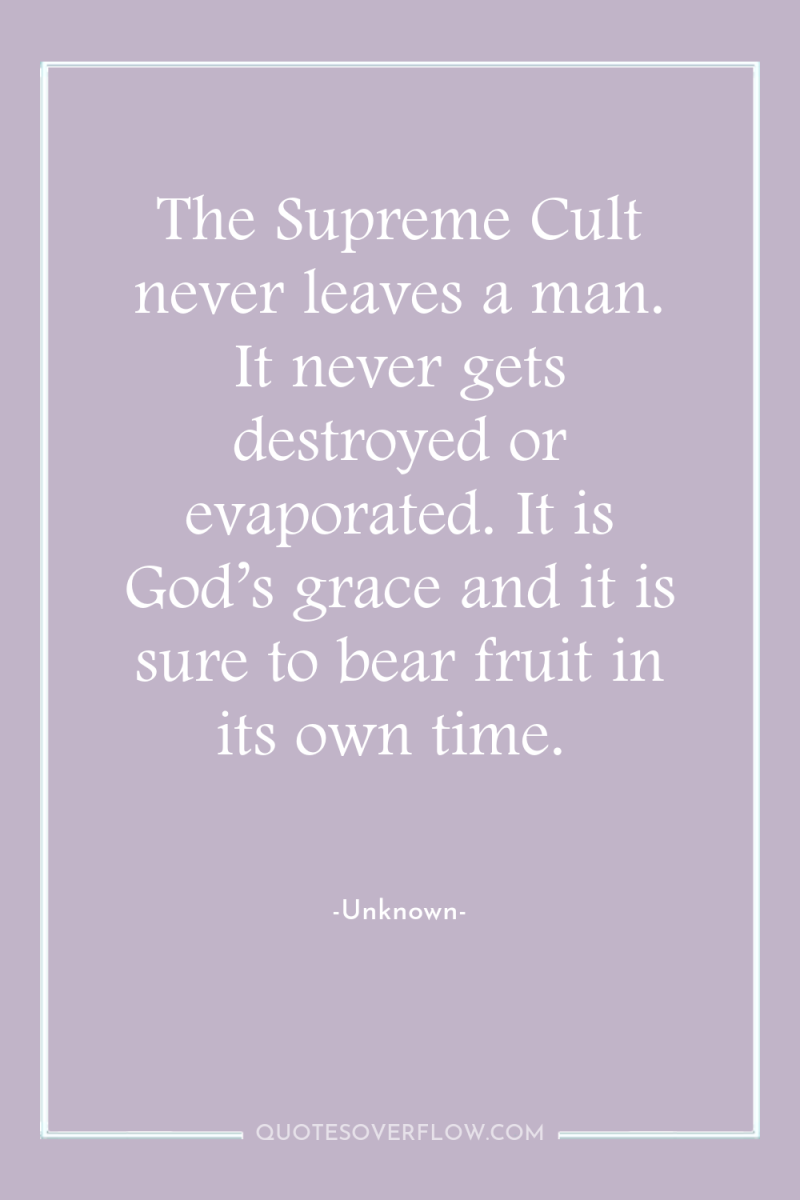 The Supreme Cult never leaves a man. It never gets...