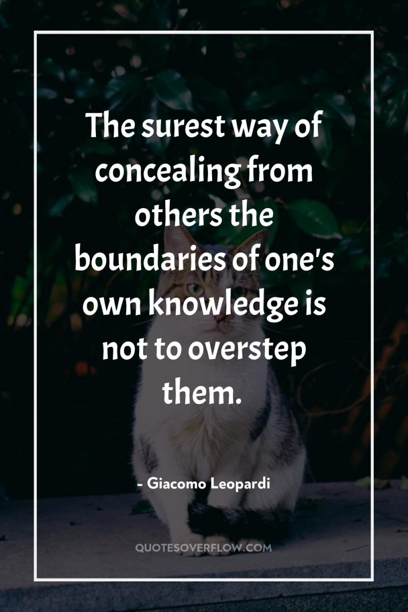 The surest way of concealing from others the boundaries of...