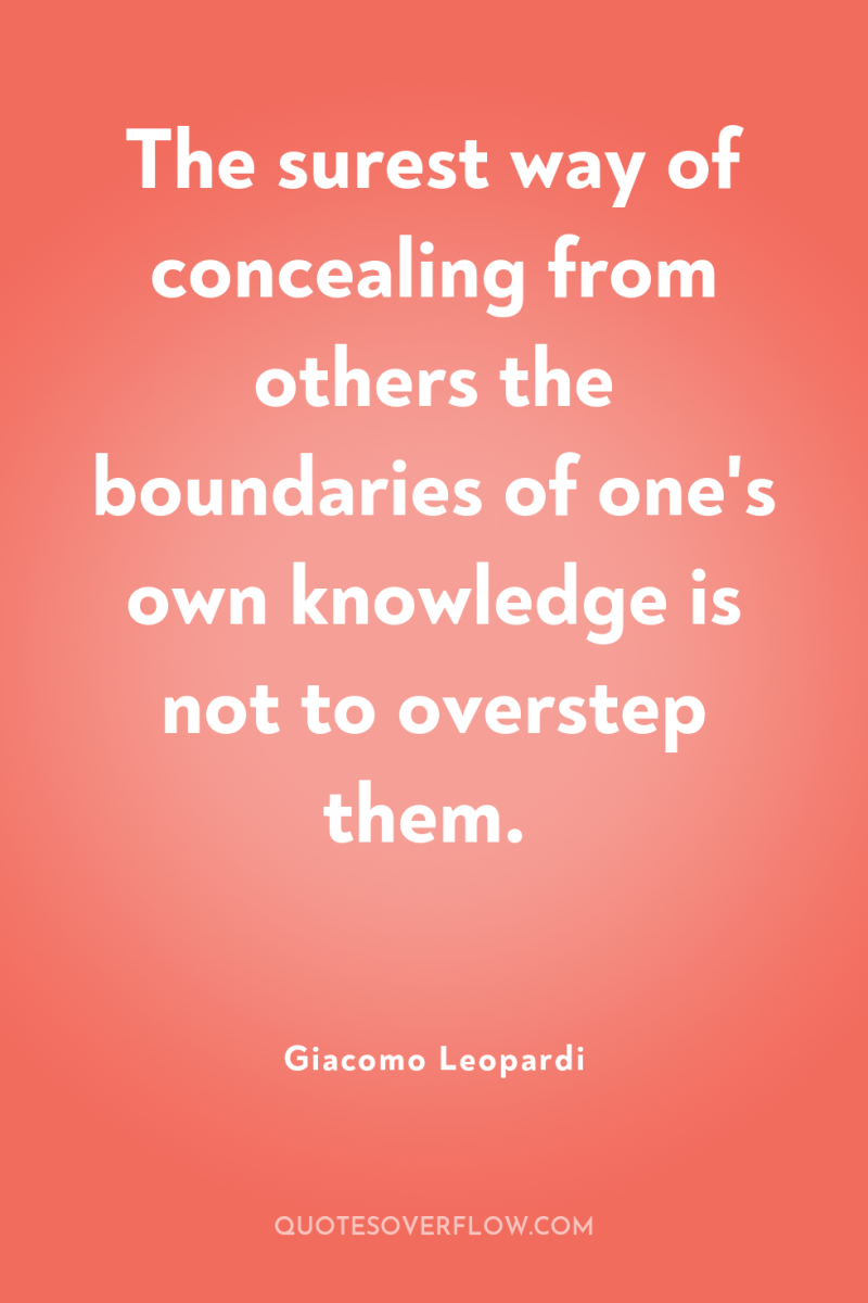 The surest way of concealing from others the boundaries of...