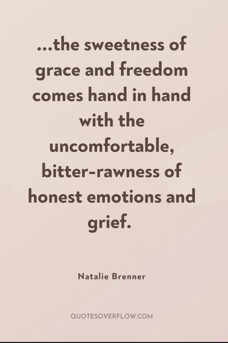...the sweetness of grace and freedom comes hand in hand...