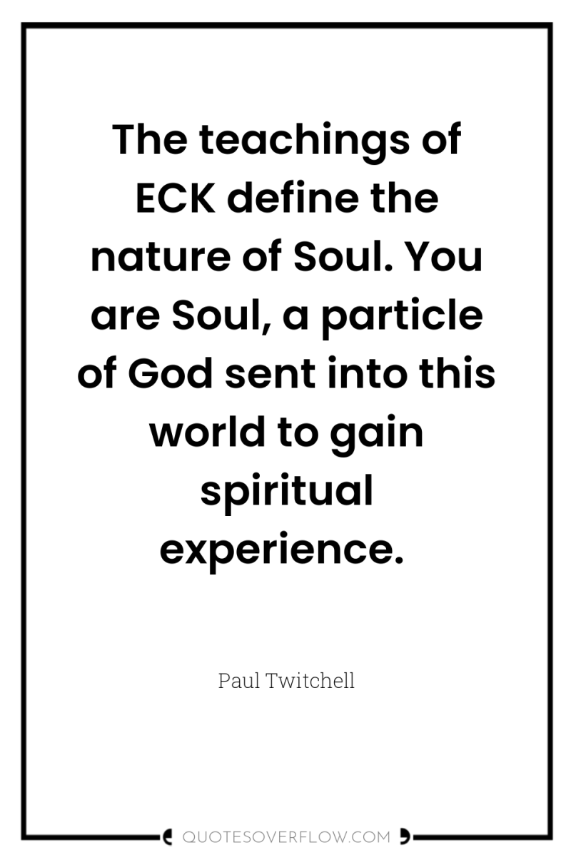 The teachings of ECK define the nature of Soul. You...