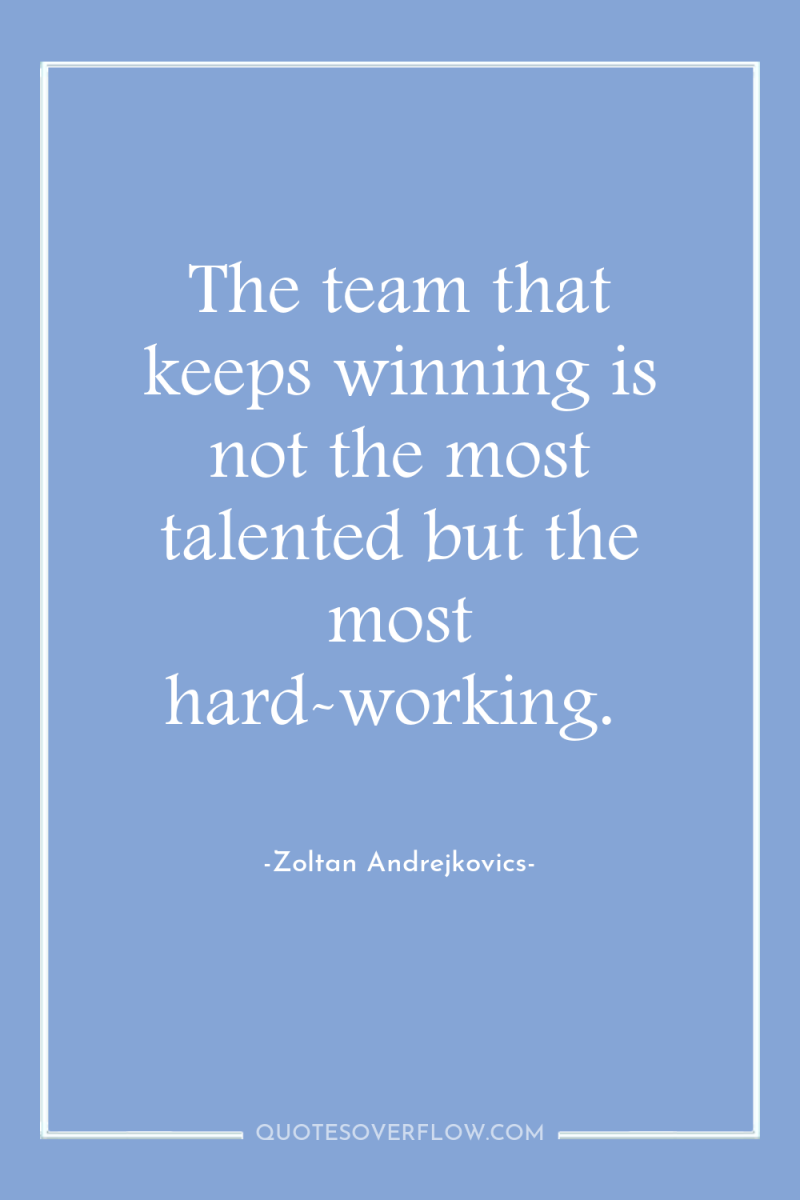 The team that keeps winning is not the most talented...