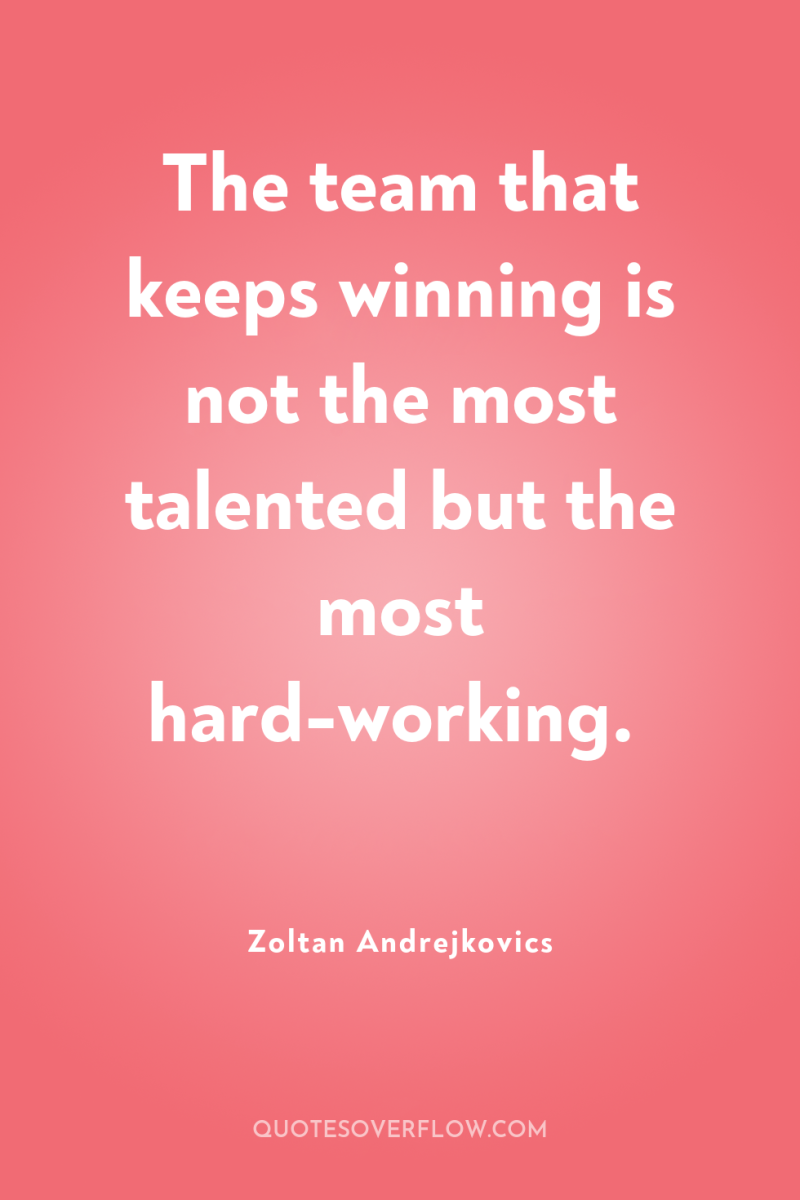 The team that keeps winning is not the most talented...
