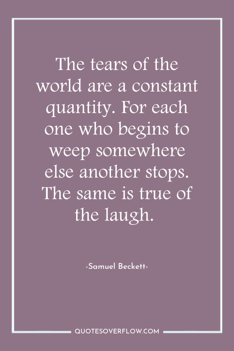 The tears of the world are a constant quantity. For...