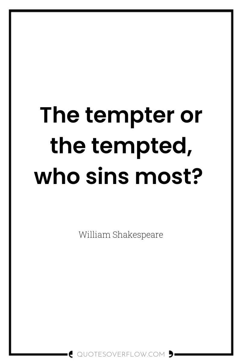 The tempter or the tempted, who sins most? 