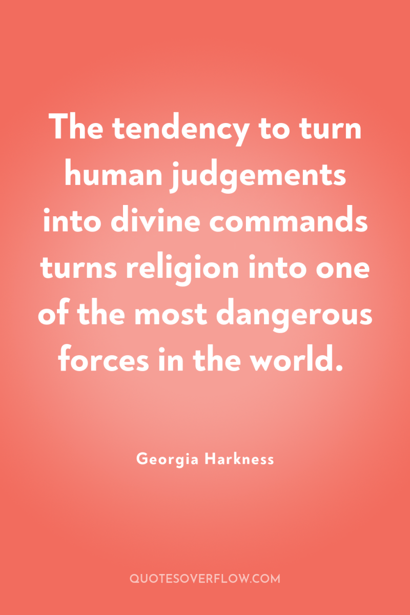 The tendency to turn human judgements into divine commands turns...