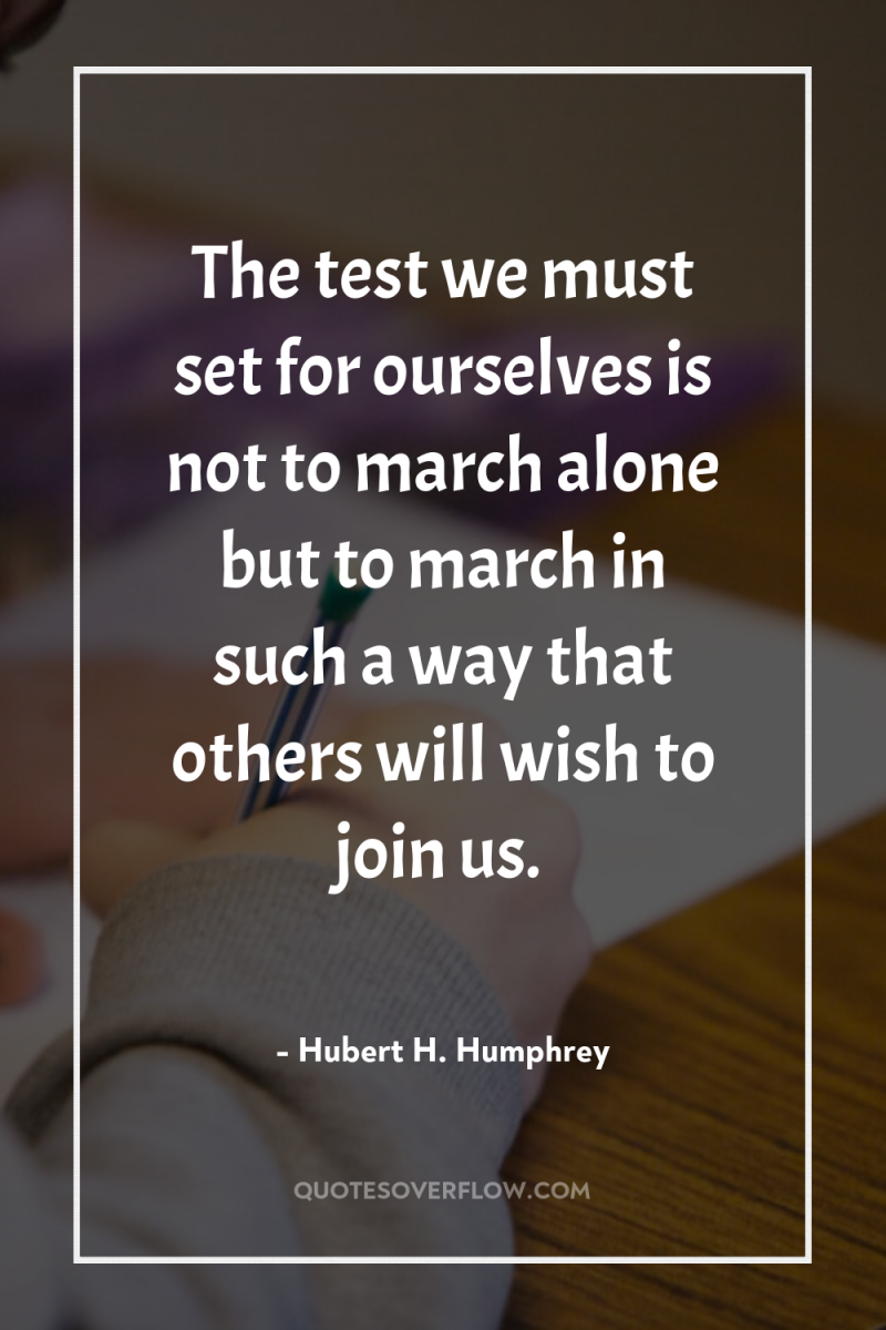 The test we must set for ourselves is not to...