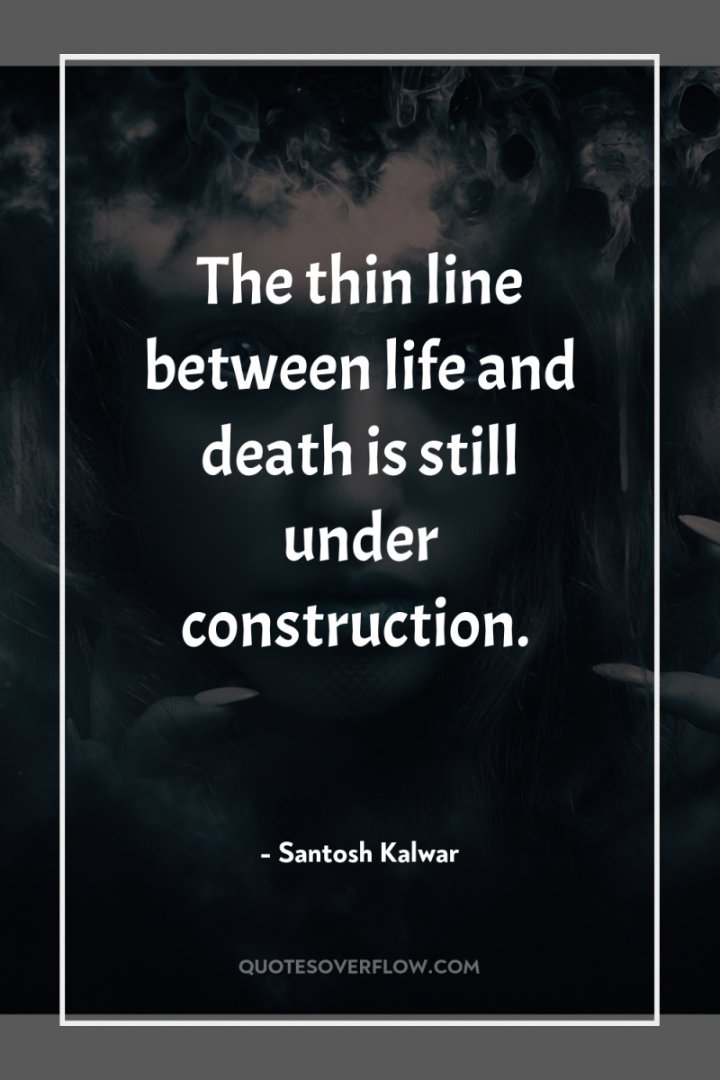 The thin line between life and death is still under...