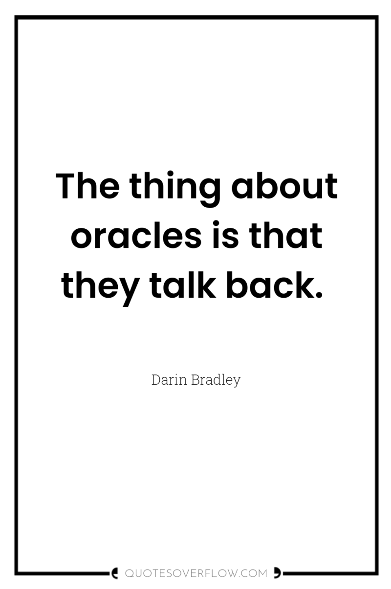 The thing about oracles is that they talk back. 