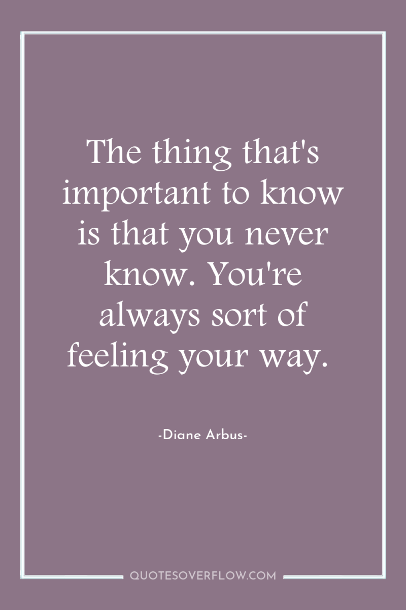 The thing that's important to know is that you never...