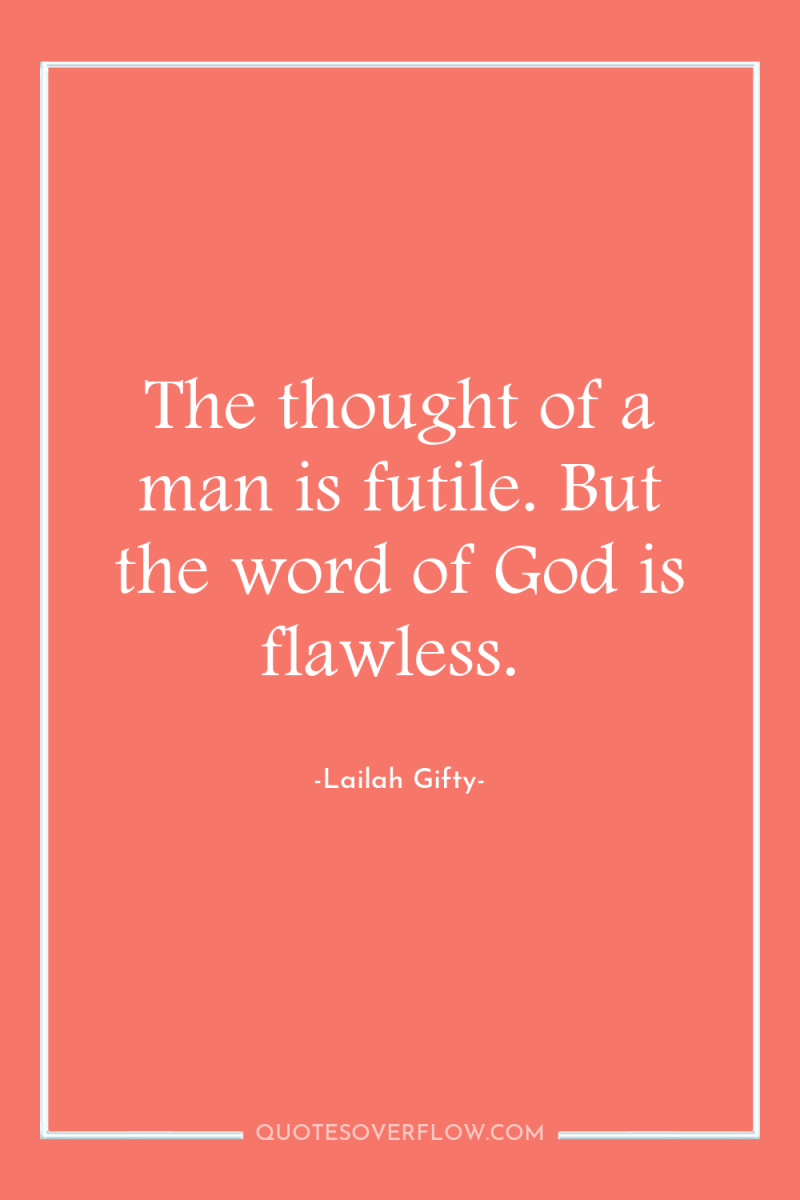 The thought of a man is futile. But the word...