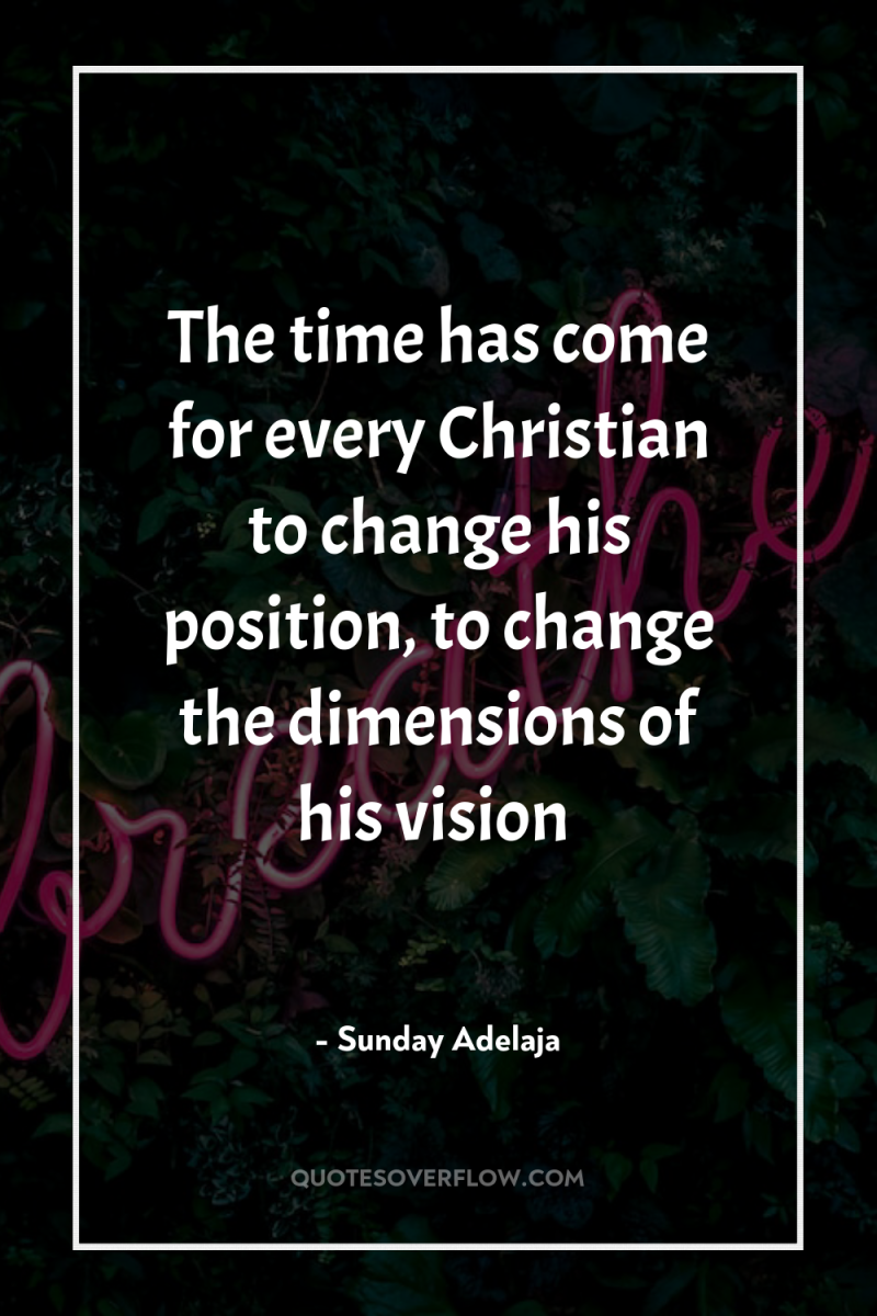 The time has come for every Christian to change his...