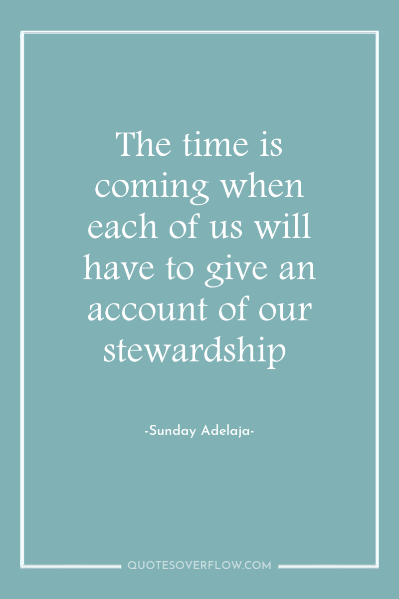 The time is coming when each of us will have...
