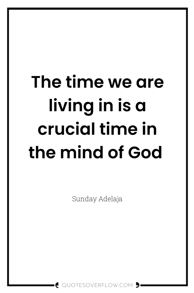 The time we are living in is a crucial time...