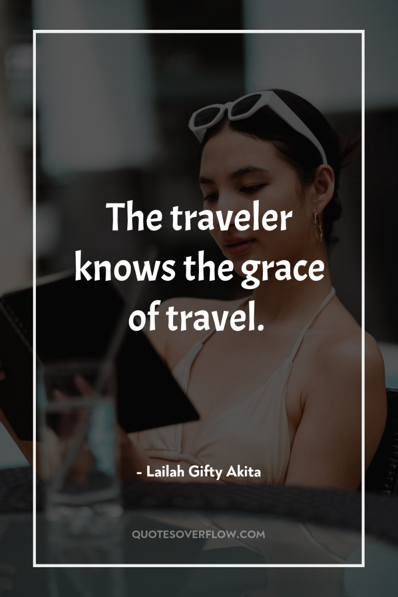 The traveler knows the grace of travel. 
