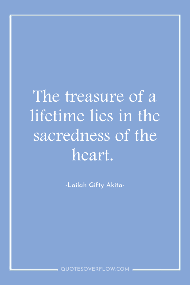 The treasure of a lifetime lies in the sacredness of...