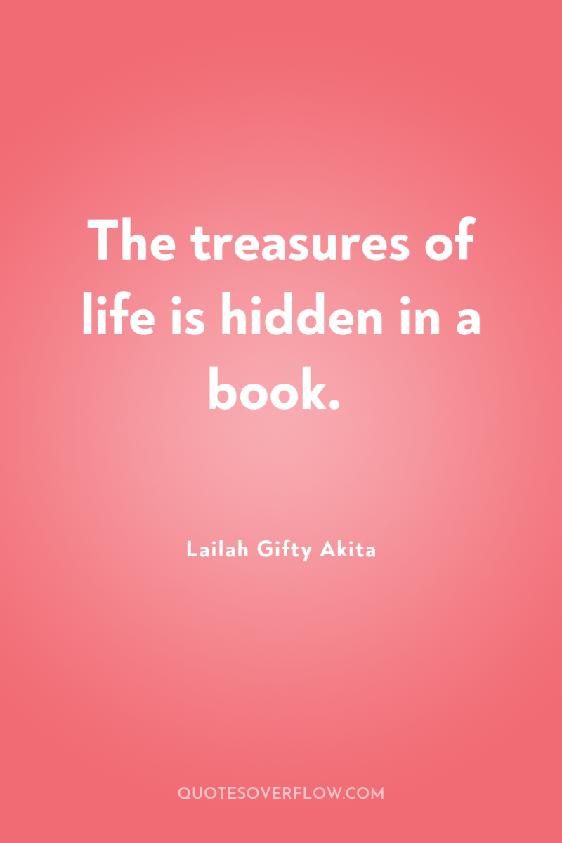 The treasures of life is hidden in a book. 
