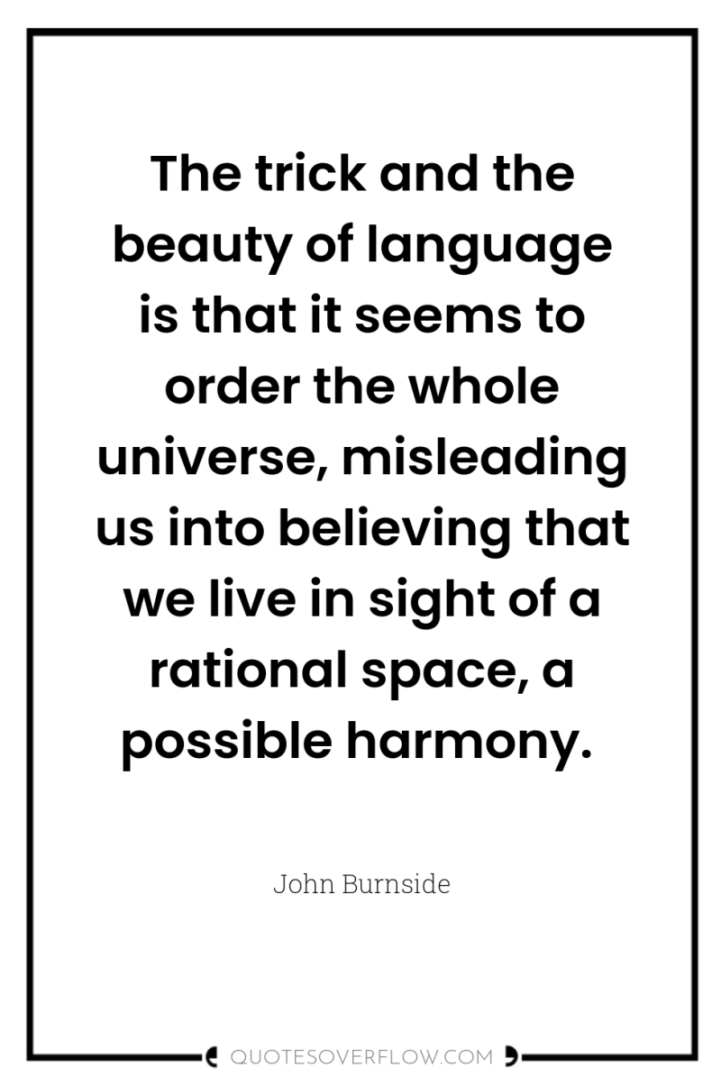The trick and the beauty of language is that it...