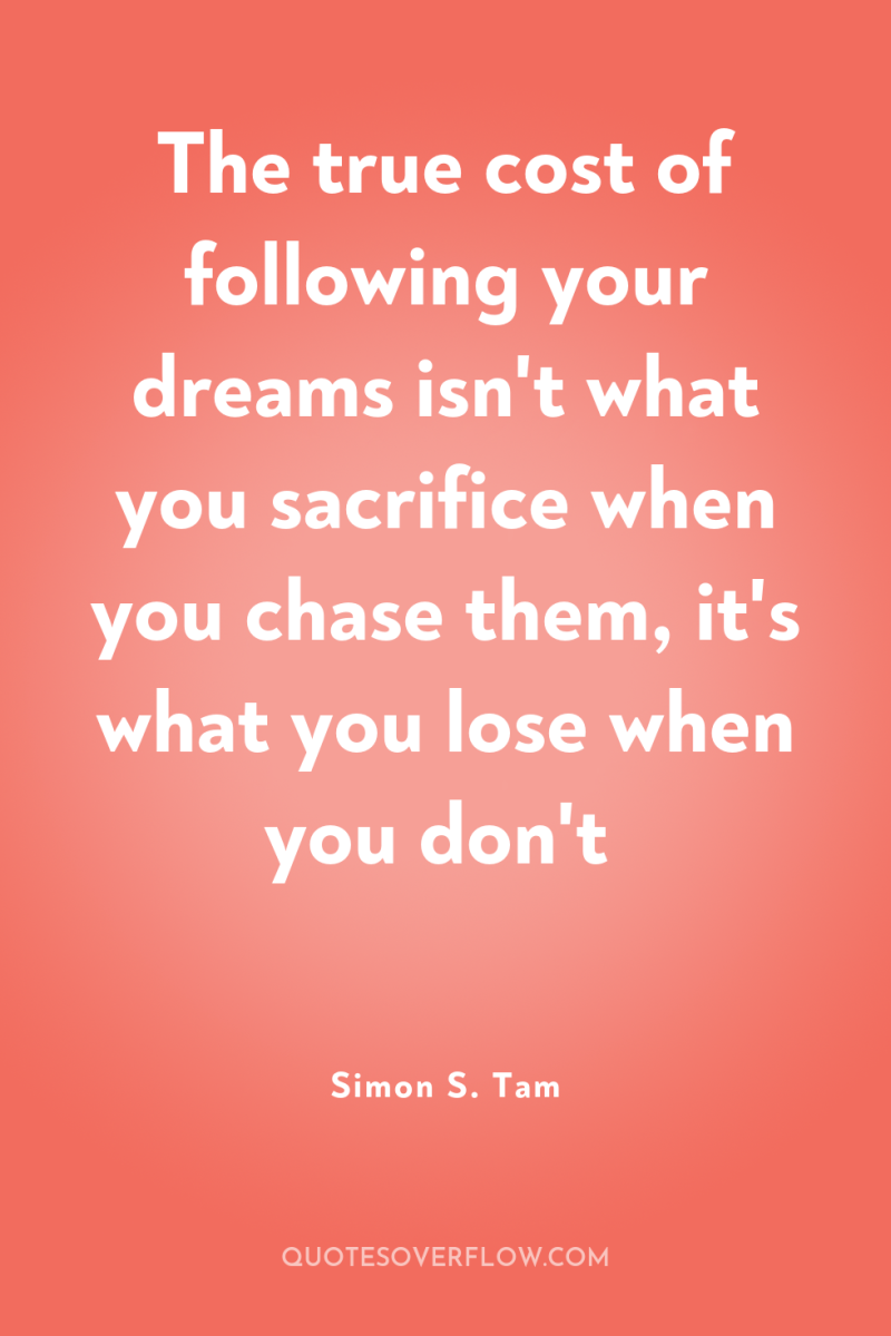 The true cost of following your dreams isn't what you...