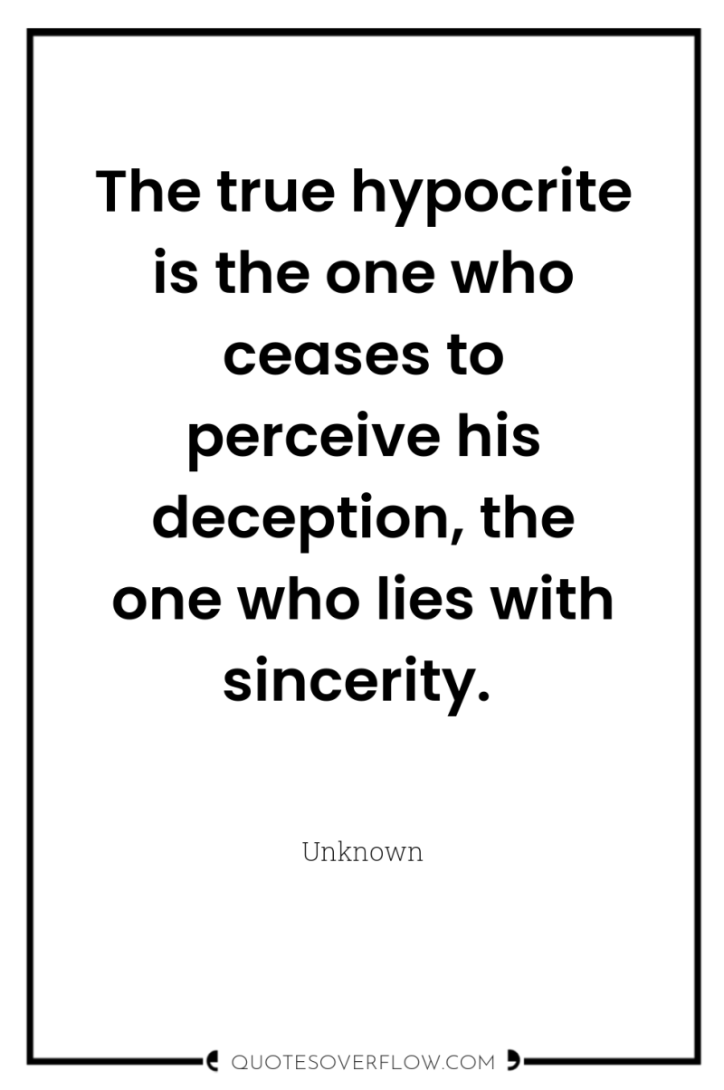 The true hypocrite is the one who ceases to perceive...