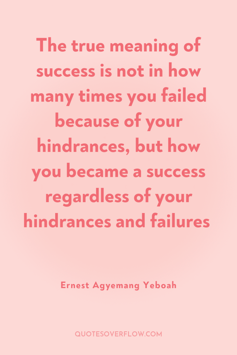The true meaning of success is not in how many...