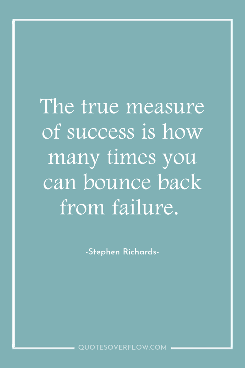 The true measure of success is how many times you...
