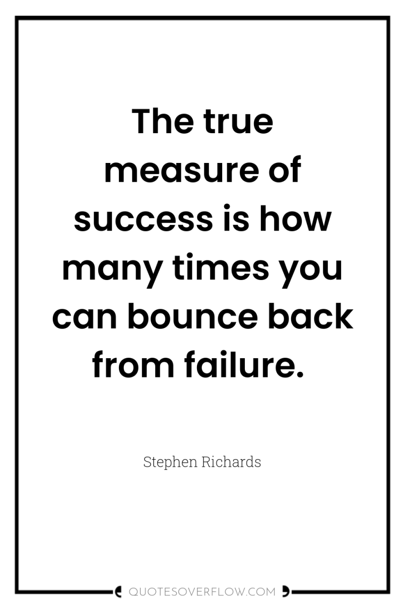The true measure of success is how many times you...