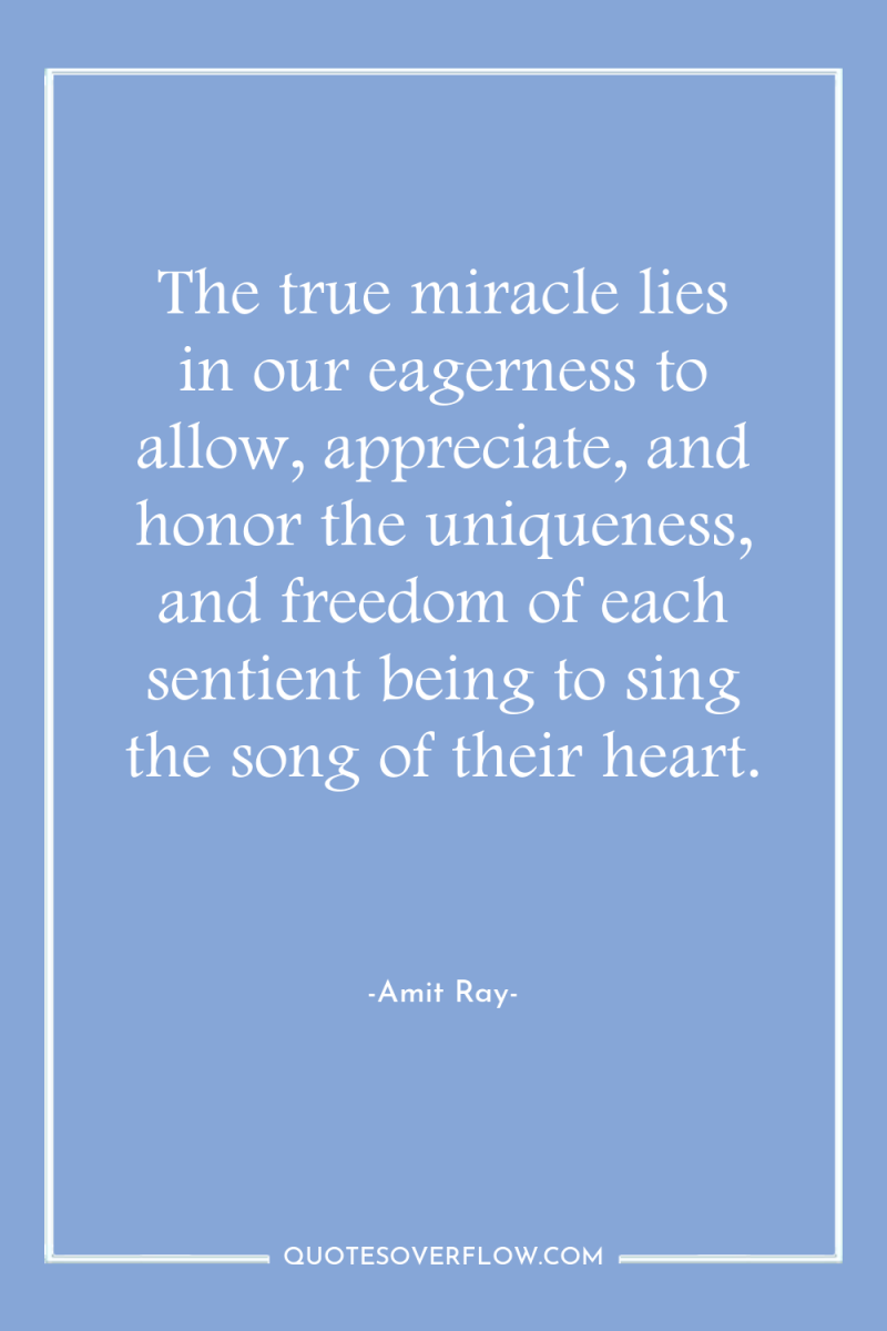 The true miracle lies in our eagerness to allow, appreciate,...