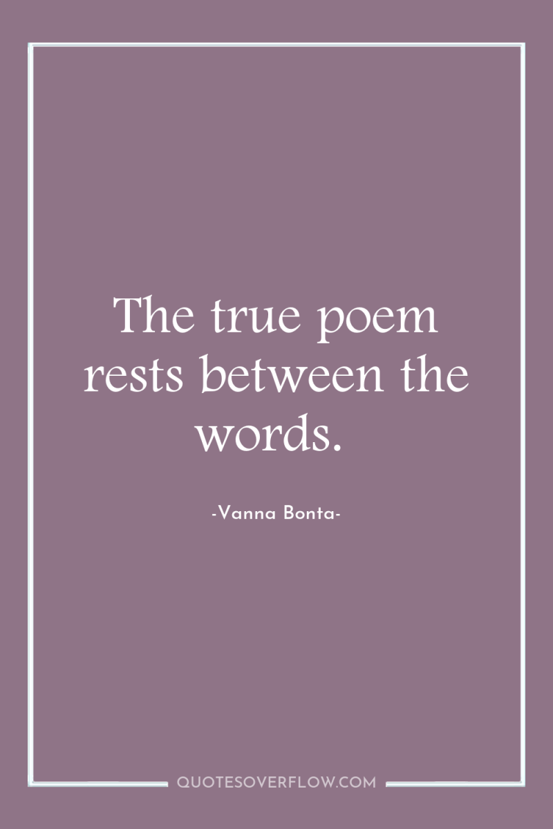 The true poem rests between the words. 