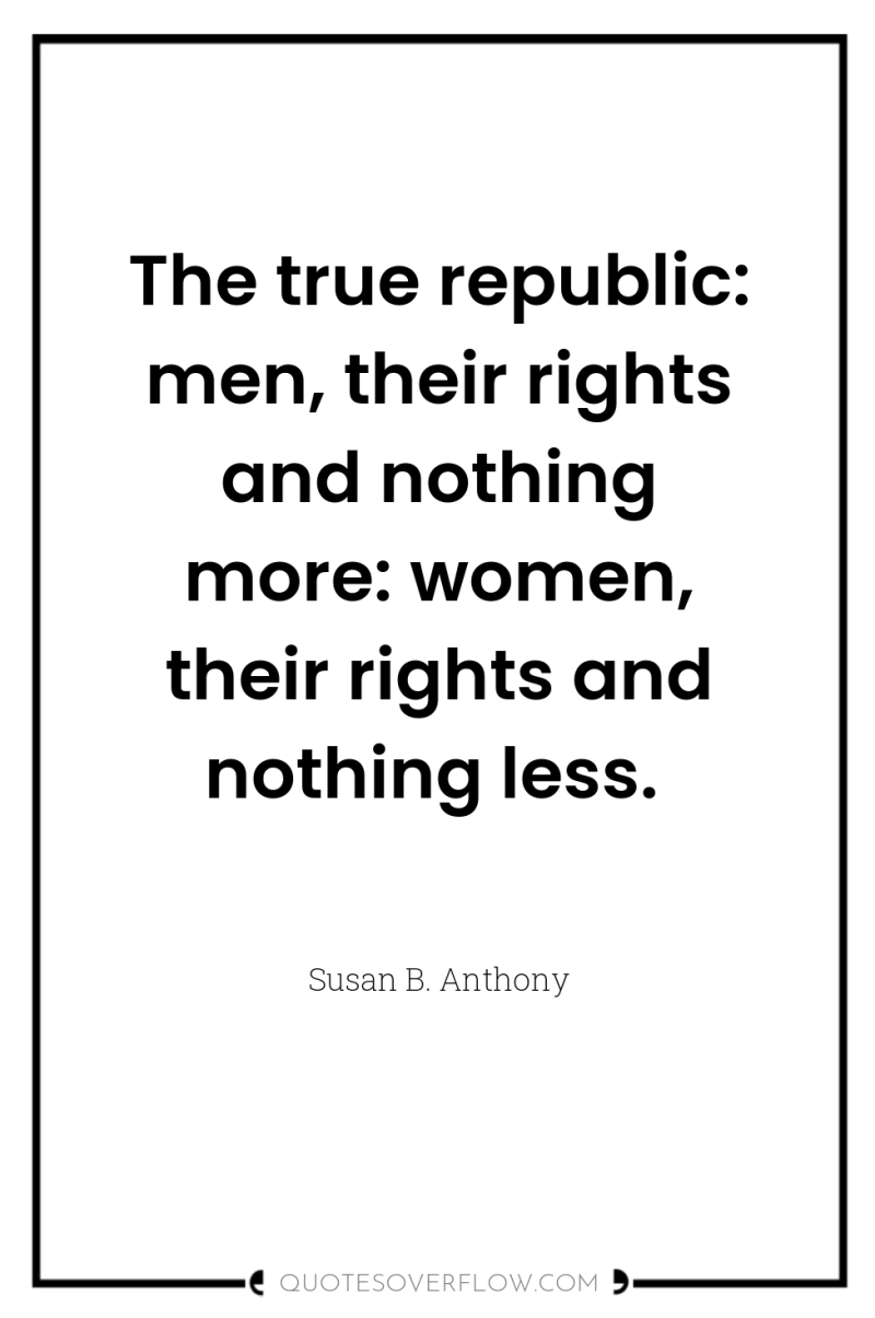 The true republic: men, their rights and nothing more: women,...
