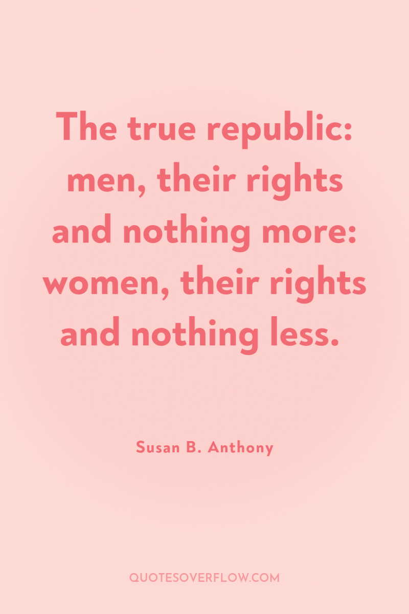 The true republic: men, their rights and nothing more: women,...