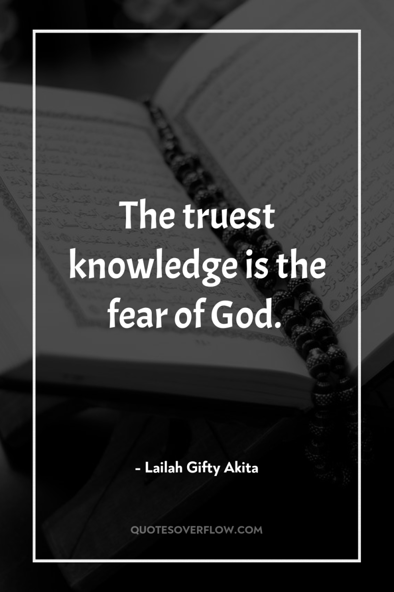 The truest knowledge is the fear of God. 