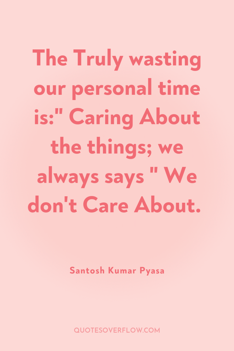 The Truly wasting our personal time is: