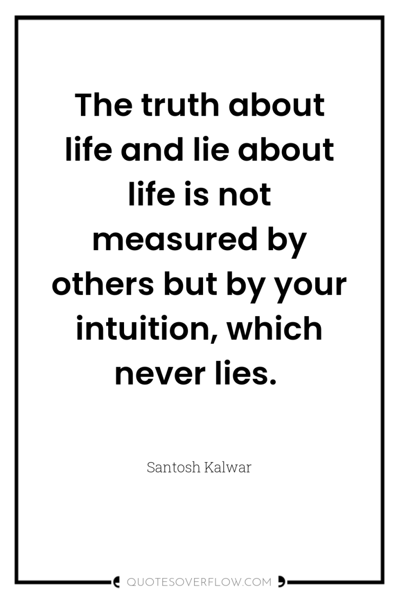The truth about life and lie about life is not...
