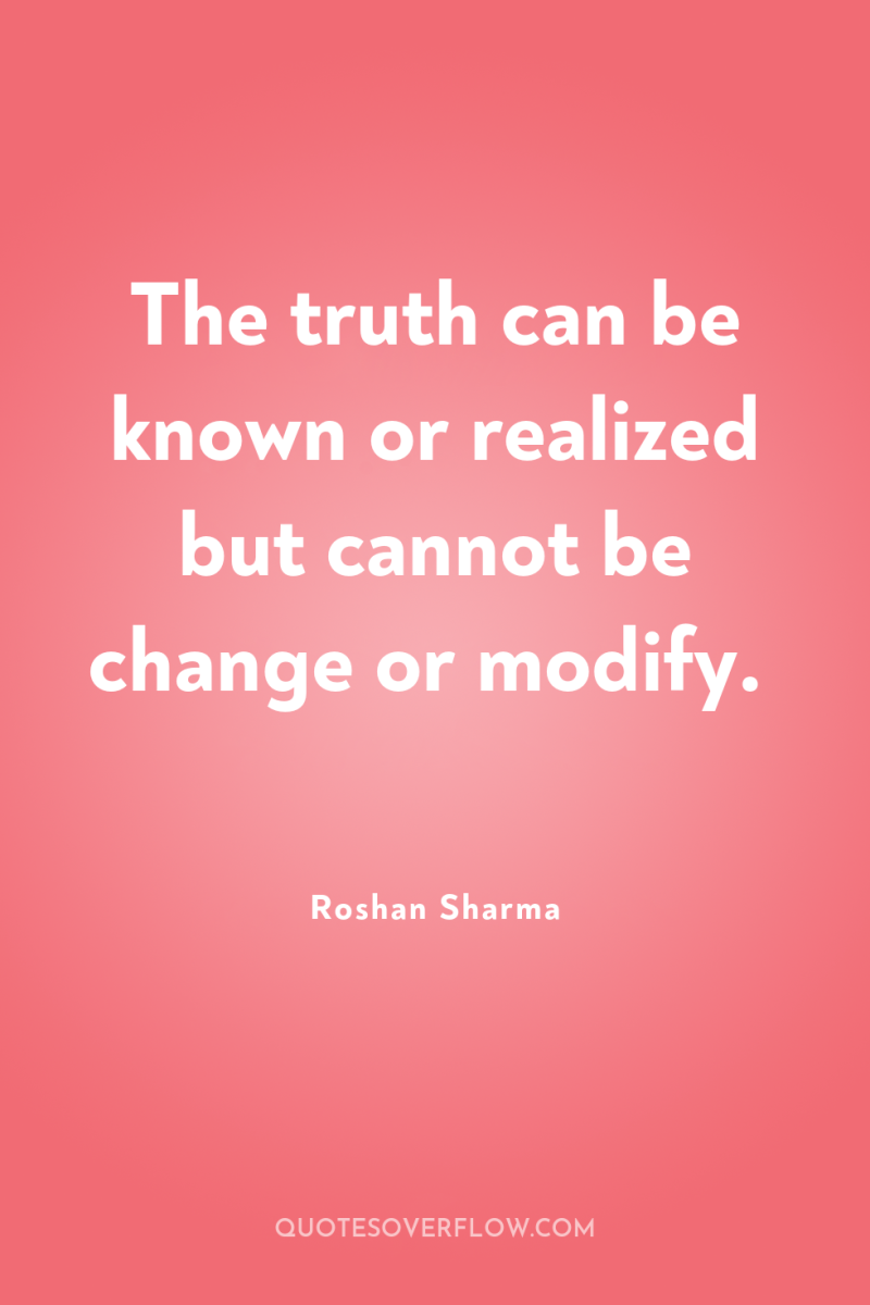 The truth can be known or realized but cannot be...